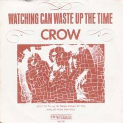 Crow (USA-2) : Watching Can Waste Up the Time - (Don't Try to Lay No Boogie Woogie on the) King of Rock and Roll
